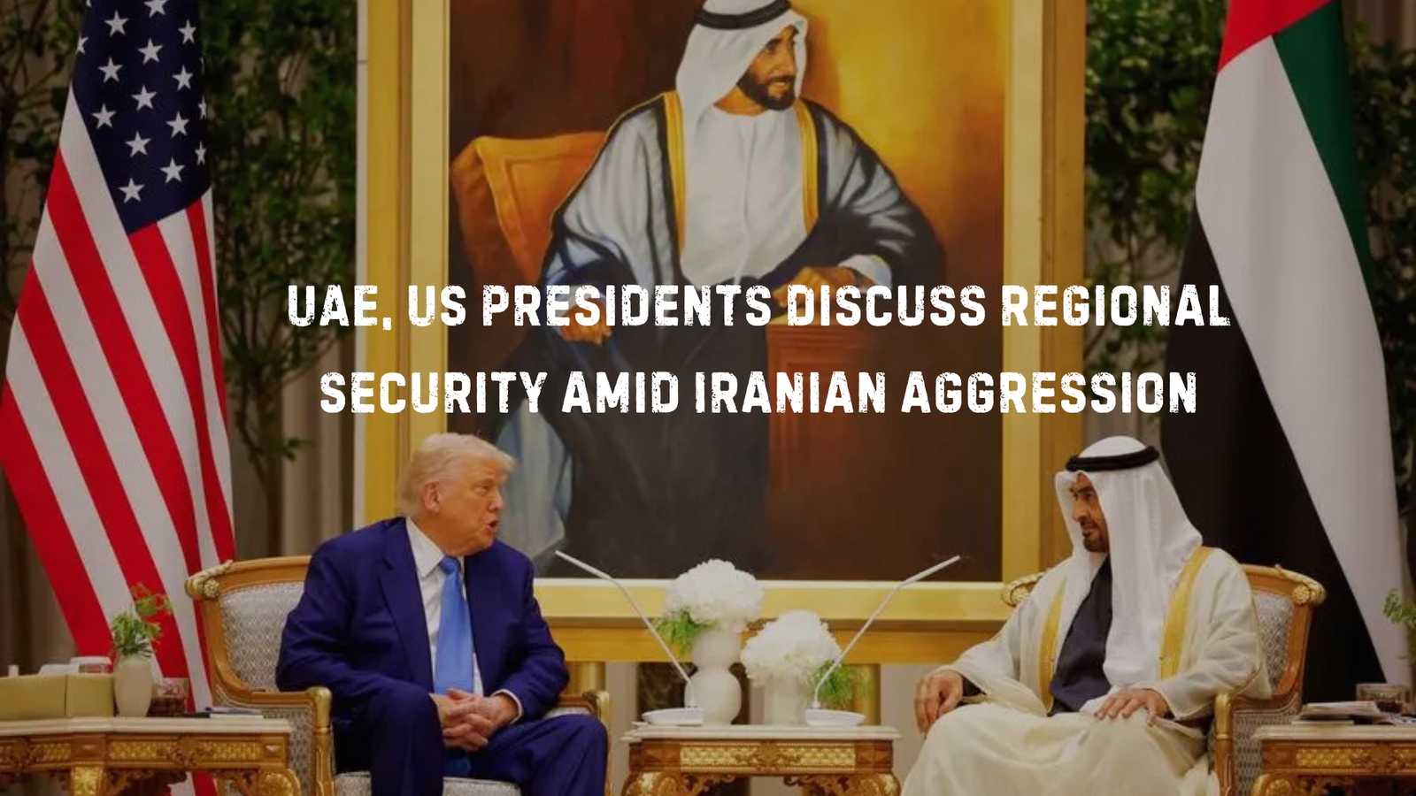 UAE, US Presidents discuss regional security amid Iranian aggression